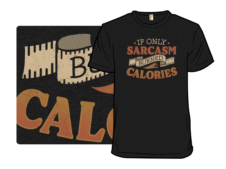 If Only Sarcasm Burned Calories - Image 1