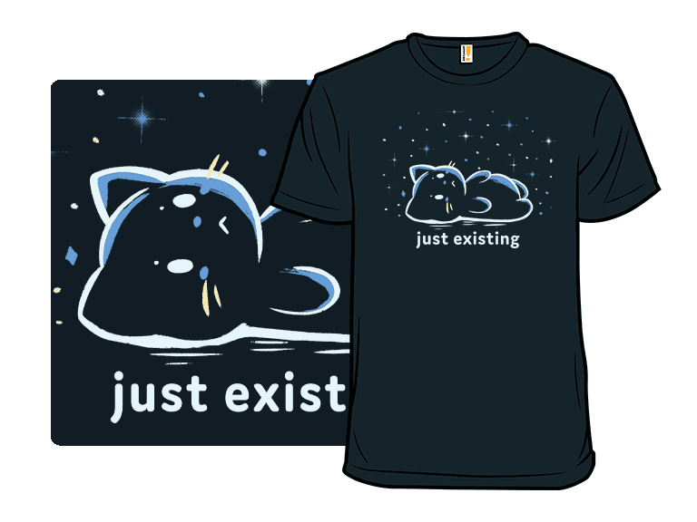 Just Existing