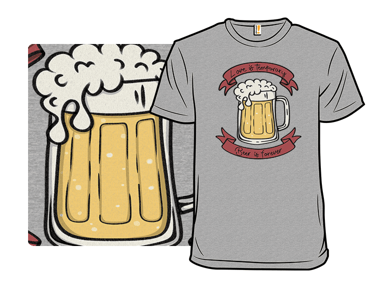 Love is Temporary, Beer is Forever