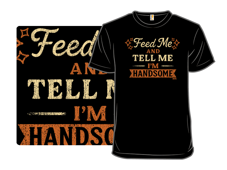 Feed Me And Tell Me I'm Handsome - Image 1