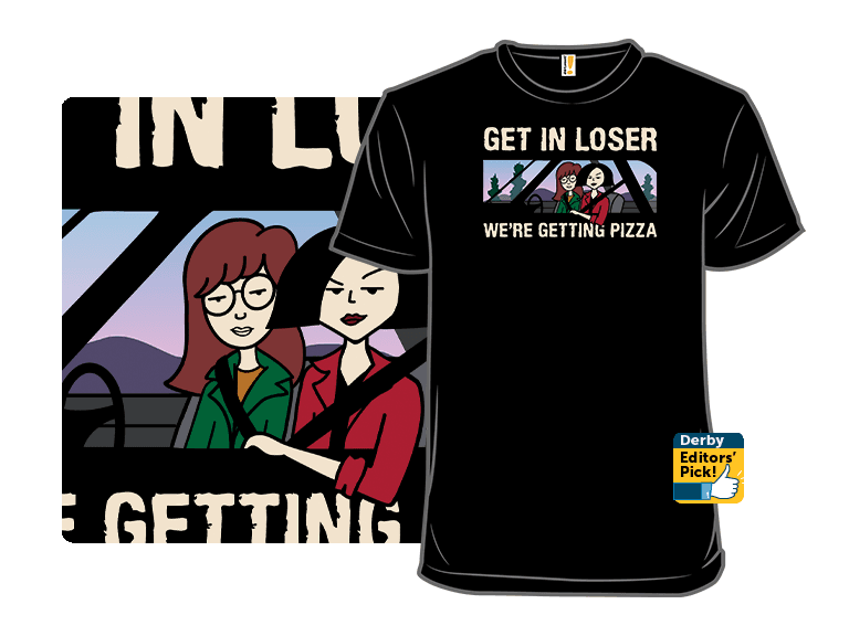 Get in Loser, We're Getting Pizza - Image 1