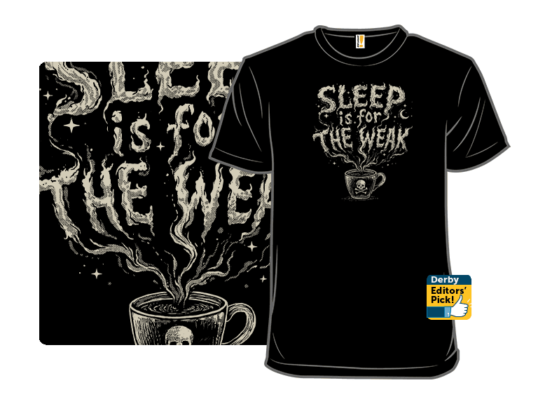 Sleep Is For the Weak
