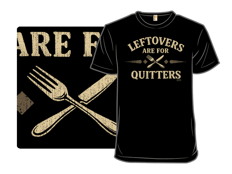 Leftovers are for the Quitters