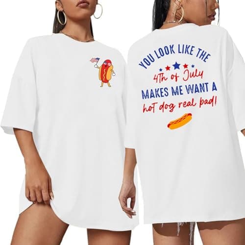 Oversized 4th of July Shirt : Women You Look Like 4th of July Makes Me Want A Hot Dog Real Bad Funny Shirts USA Patriotic Top White - Image 1