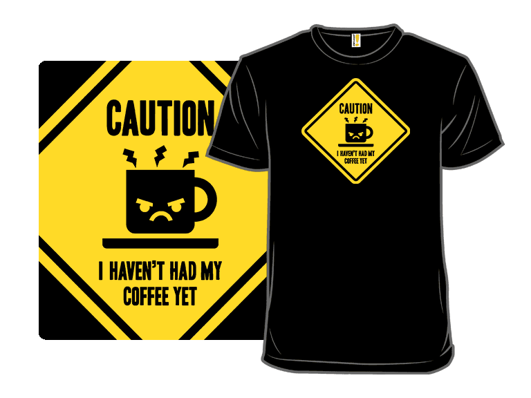 Caution, I haven't had my coffee yet. - Image 1