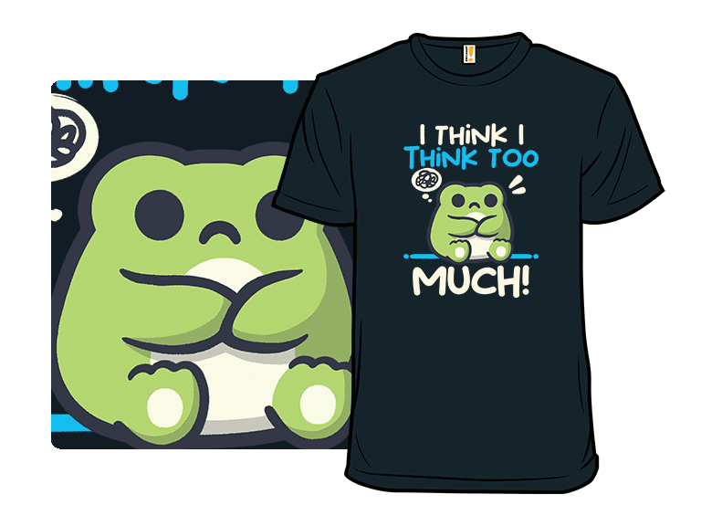 Secret Saturday Shirt: "I Think I Think too Much" - Image 1