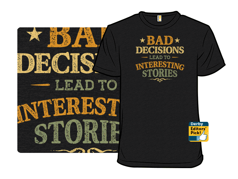 Bad Decisions Lead To Interesting Stories - Image 1