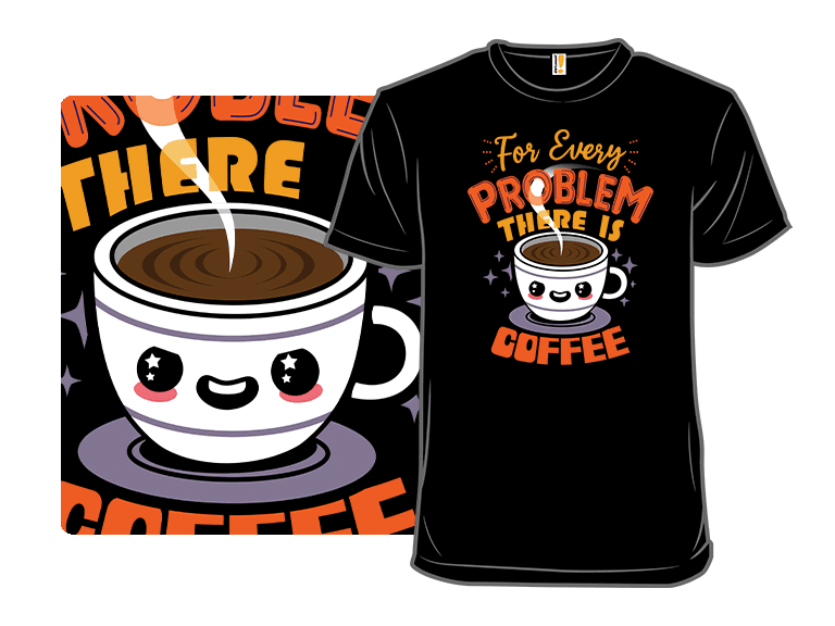 For Every Problem There Is Coffee - Image 1